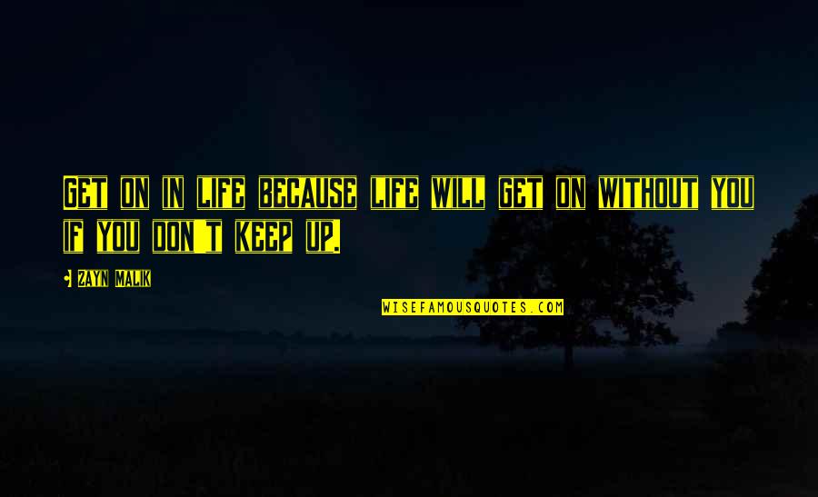 Government Repression Quotes By Zayn Malik: Get on in life because life will get