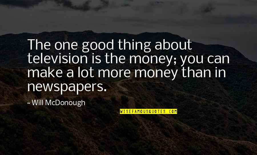 Government Where Everyone Is Equal Quotes By Will McDonough: The one good thing about television is the