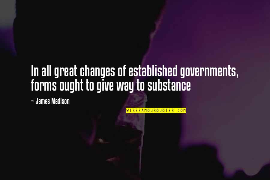 Governments Quotes By James Madison: In all great changes of established governments, forms