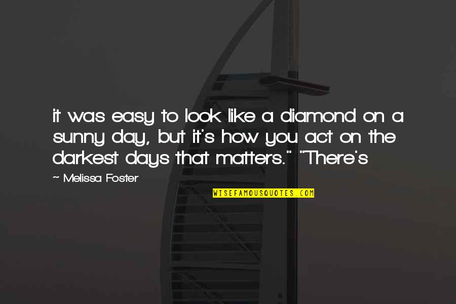 Govindji Temple Quotes By Melissa Foster: it was easy to look like a diamond