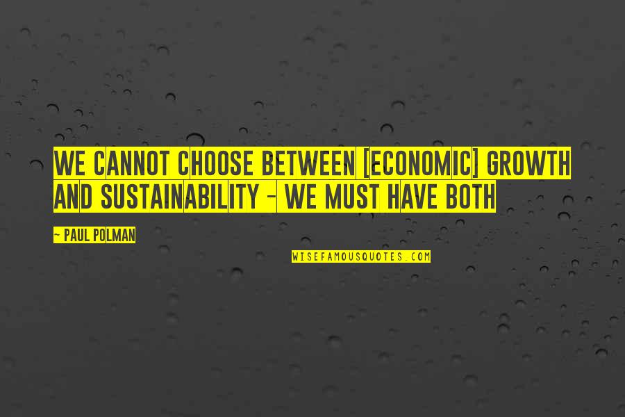 Govindji Temple Quotes By Paul Polman: We cannot choose between [economic] growth and sustainability