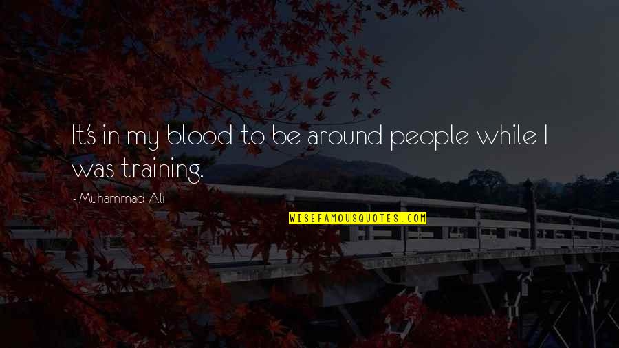 Govonis Italian Quotes By Muhammad Ali: It's in my blood to be around people