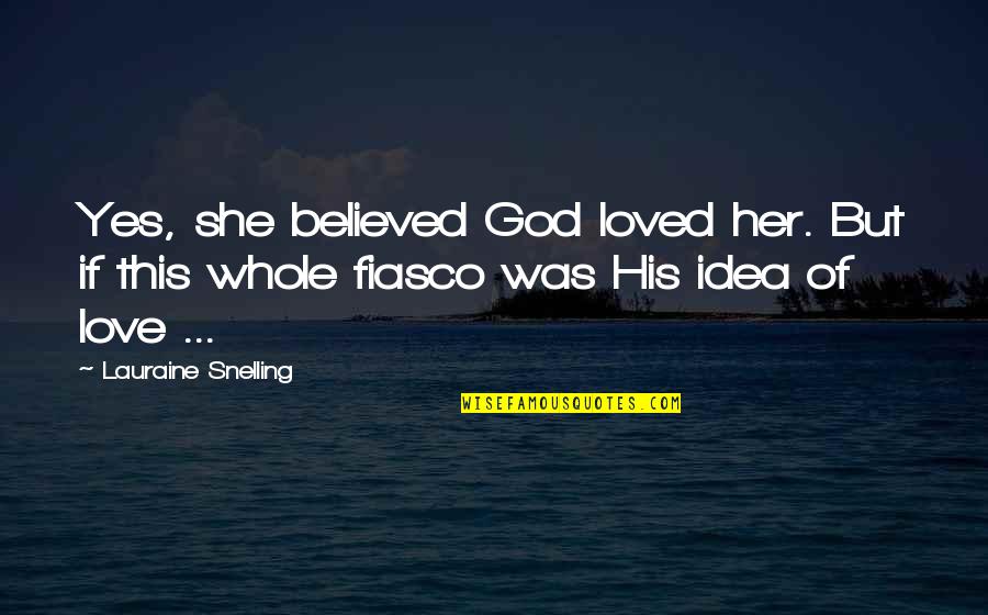 Govt Quotes By Lauraine Snelling: Yes, she believed God loved her. But if