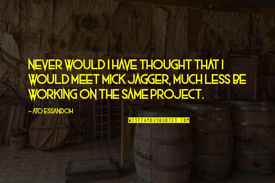 Gowther Seven Deadly Sins Quotes By Ato Essandoh: Never would I have thought that I would