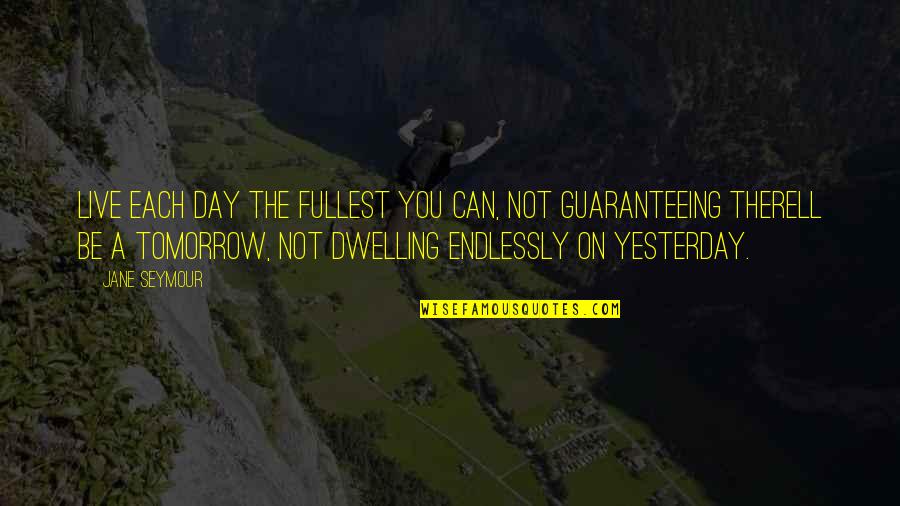 Goya Ghosts Quotes By Jane Seymour: Live each day the fullest you can, not