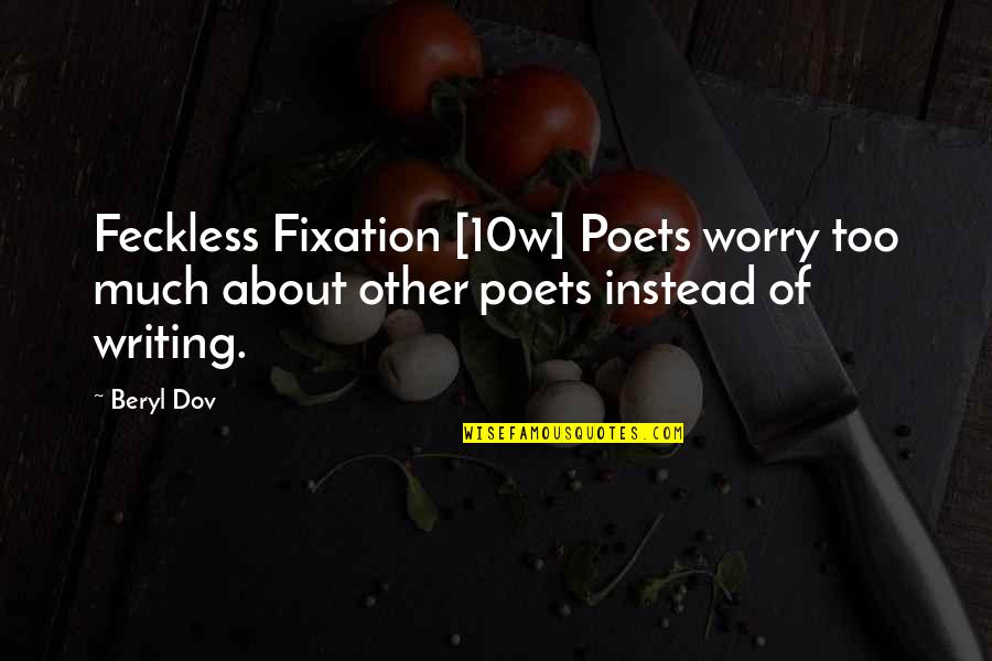 Gpcantho Quotes By Beryl Dov: Feckless Fixation [10w] Poets worry too much about