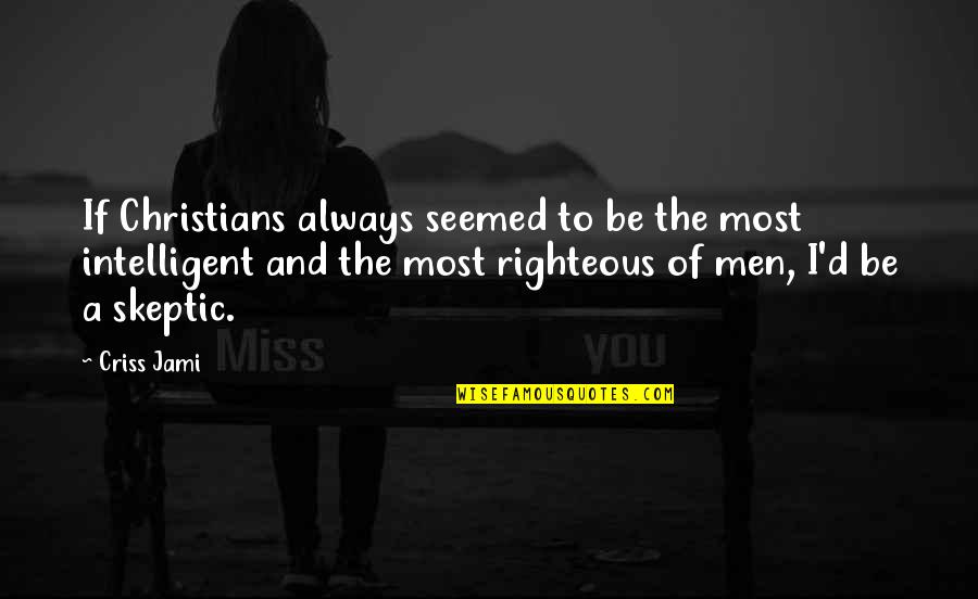 Grace And Faith Quotes By Criss Jami: If Christians always seemed to be the most