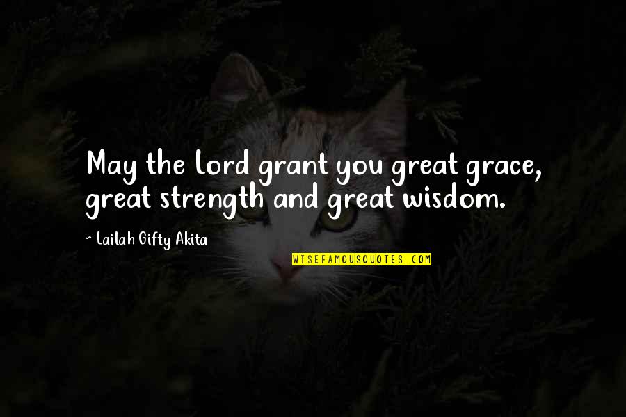 Grace And Faith Quotes By Lailah Gifty Akita: May the Lord grant you great grace, great