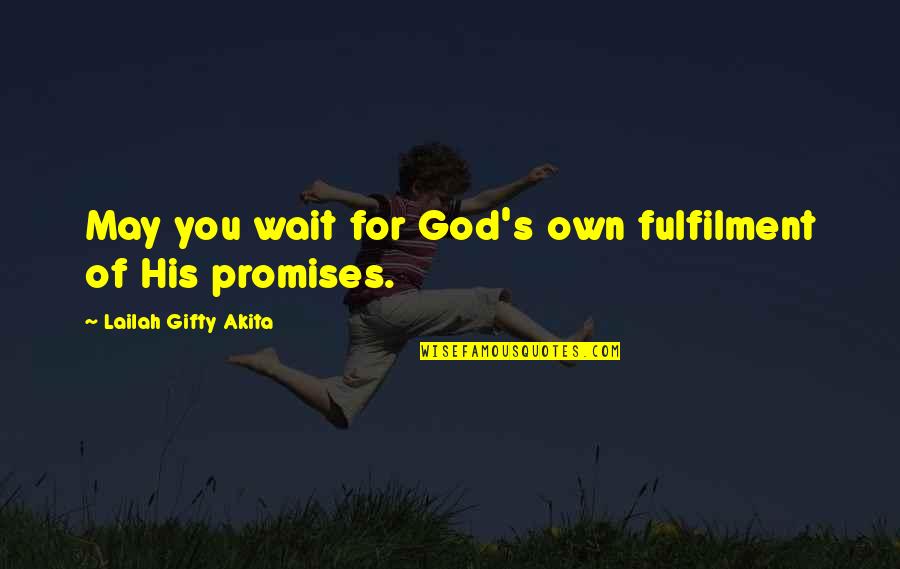 Grace For Self Quotes By Lailah Gifty Akita: May you wait for God's own fulfilment of