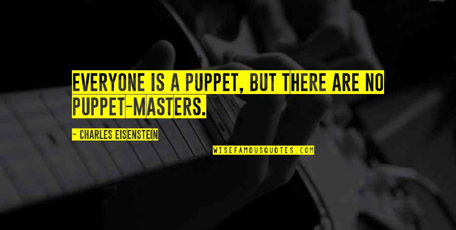 Grace Ivers Quotes By Charles Eisenstein: Everyone is a puppet, but there are no