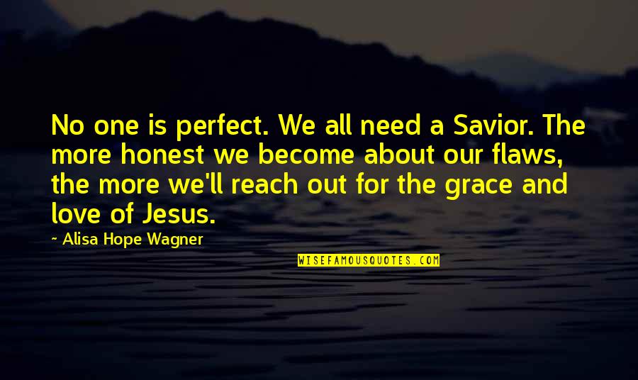 Grace Of Jesus Quotes By Alisa Hope Wagner: No one is perfect. We all need a