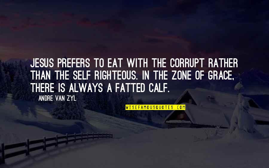 Grace Of Jesus Quotes By Andre Van Zyl: Jesus prefers to eat with the corrupt rather