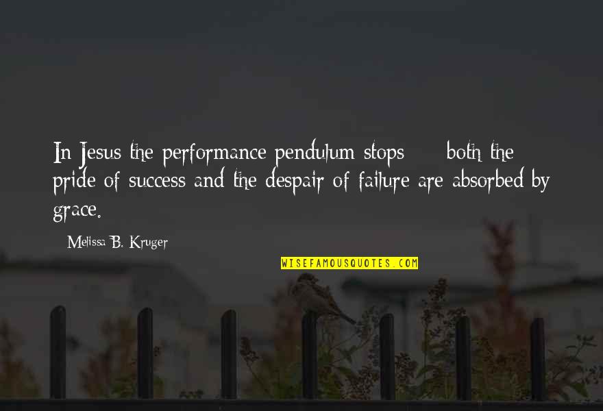 Grace Of Jesus Quotes By Melissa B. Kruger: In Jesus the performance pendulum stops - both