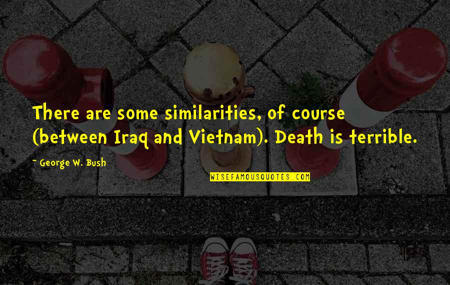 Gracias A Dios Quotes By George W. Bush: There are some similarities, of course (between Iraq