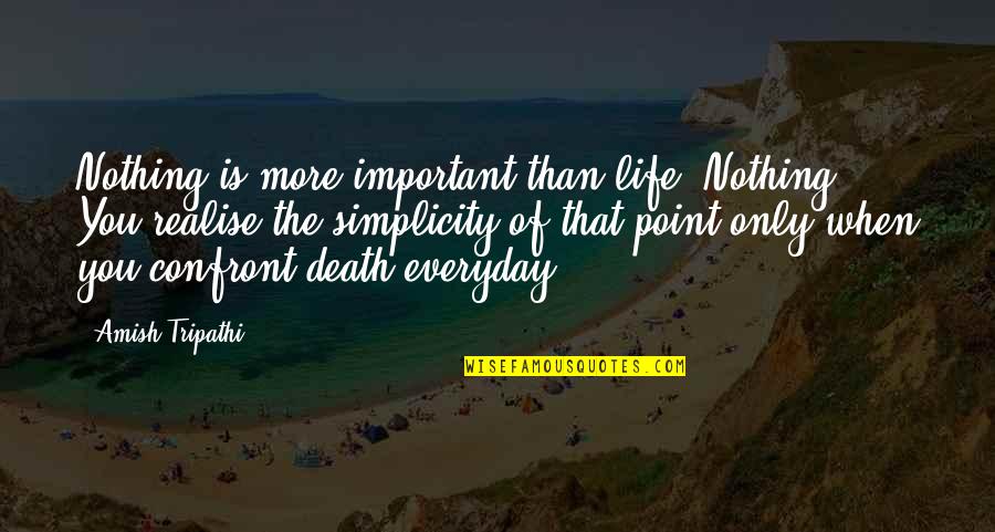 Gracinda Nave Quotes By Amish Tripathi: Nothing is more important than life. Nothing. You