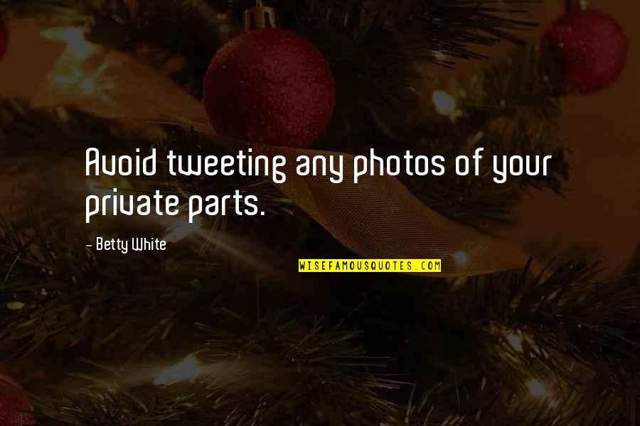 Gracinha Portela Quotes By Betty White: Avoid tweeting any photos of your private parts.