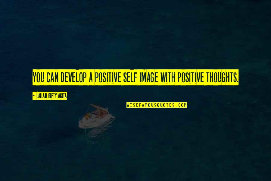 Gracinha Portela Quotes By Lailah Gifty Akita: You can develop a positive self image with