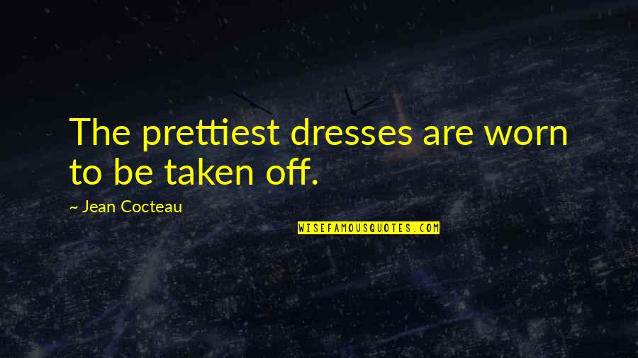 Graciosa Spanish Quotes By Jean Cocteau: The prettiest dresses are worn to be taken