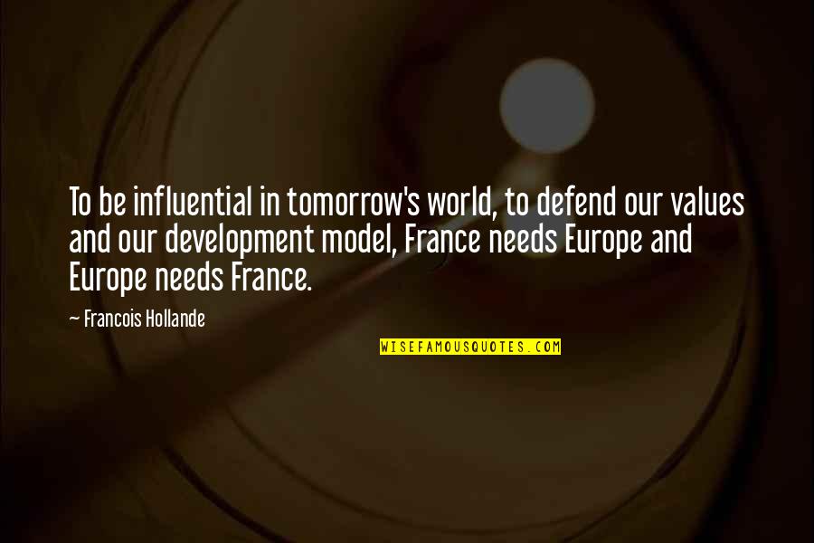 Gracious Goodbye Quotes By Francois Hollande: To be influential in tomorrow's world, to defend