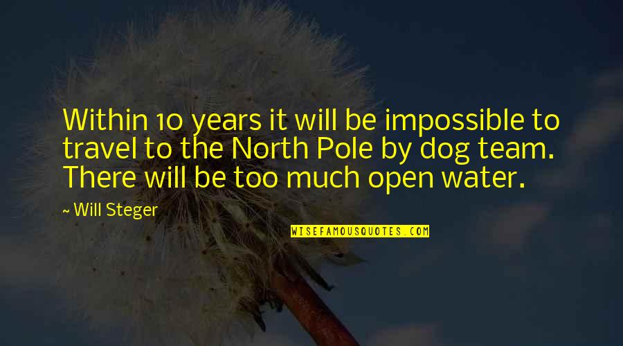 Gracjana Quotes By Will Steger: Within 10 years it will be impossible to