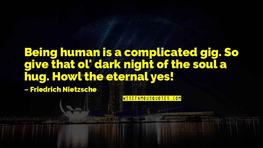 Graco Marx Quotes By Friedrich Nietzsche: Being human is a complicated gig. So give