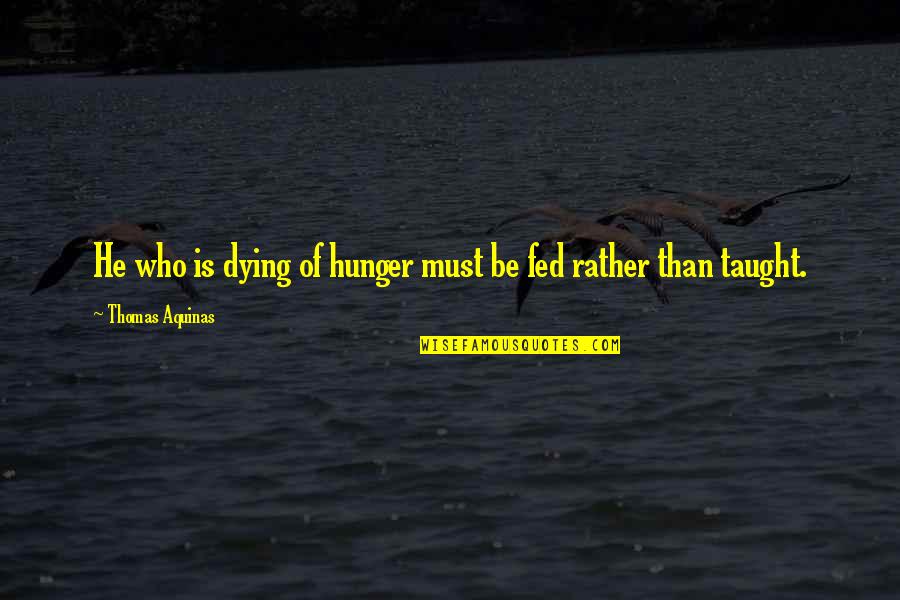 Graddol English As A Global Language Quotes By Thomas Aquinas: He who is dying of hunger must be