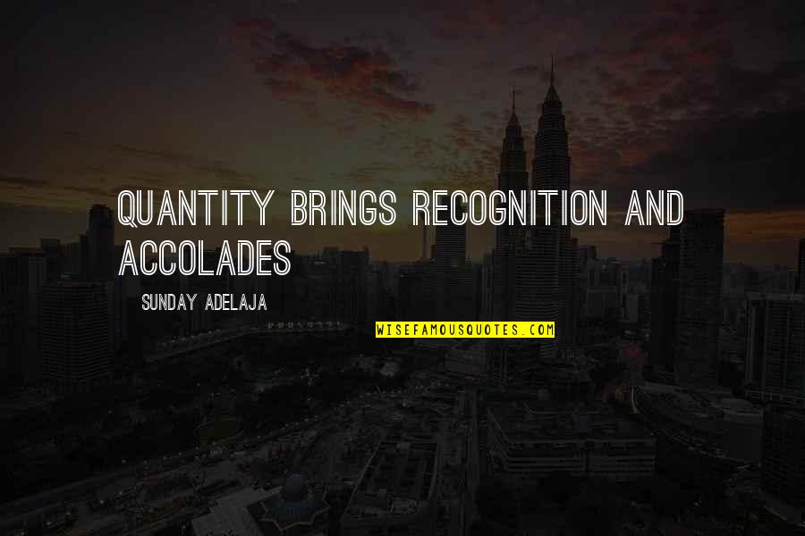 Gradilla Para Quotes By Sunday Adelaja: Quantity brings recognition and accolades