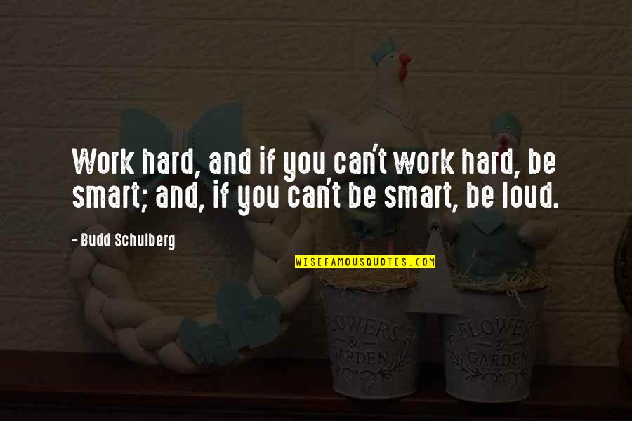 Gradomat Quotes By Budd Schulberg: Work hard, and if you can't work hard,