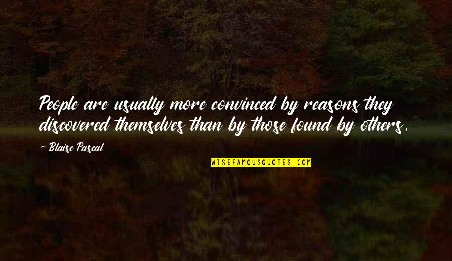 Gradualistic Equilibrium Quotes By Blaise Pascal: People are usually more convinced by reasons they