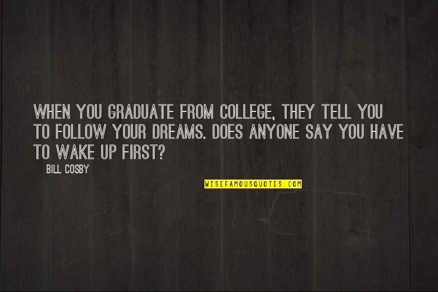 Graduation College Quotes By Bill Cosby: When you graduate from college, they tell you