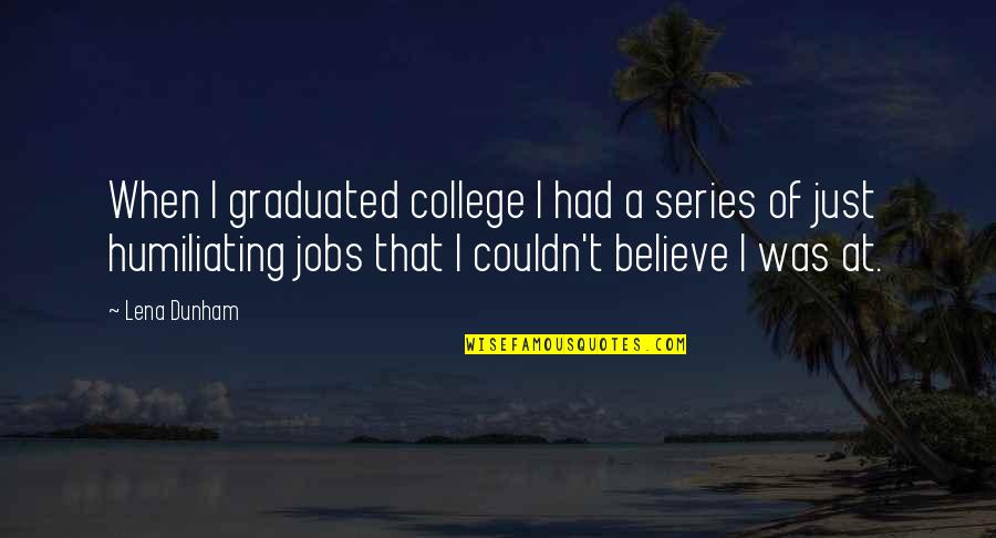 Graduation College Quotes By Lena Dunham: When I graduated college I had a series