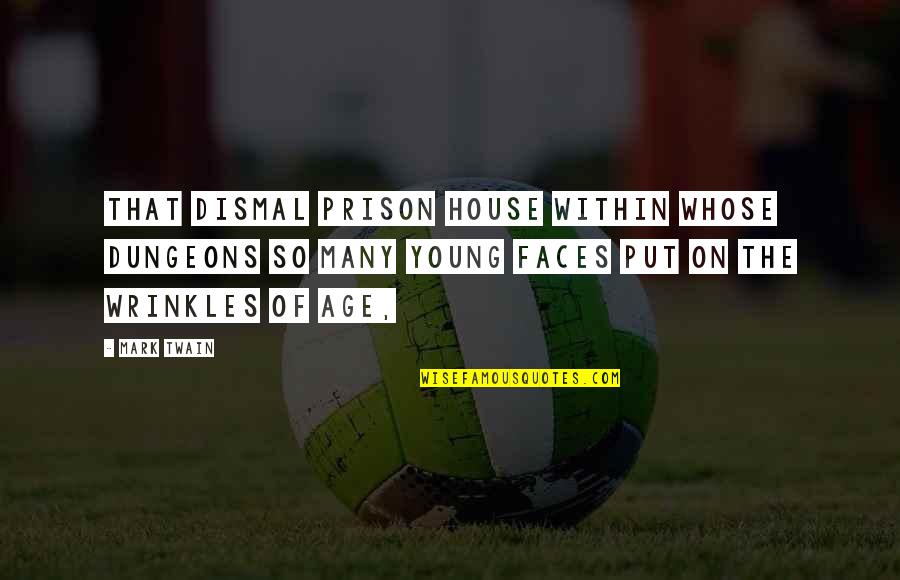 Graduation College Quotes By Mark Twain: That dismal prison house within whose dungeons so