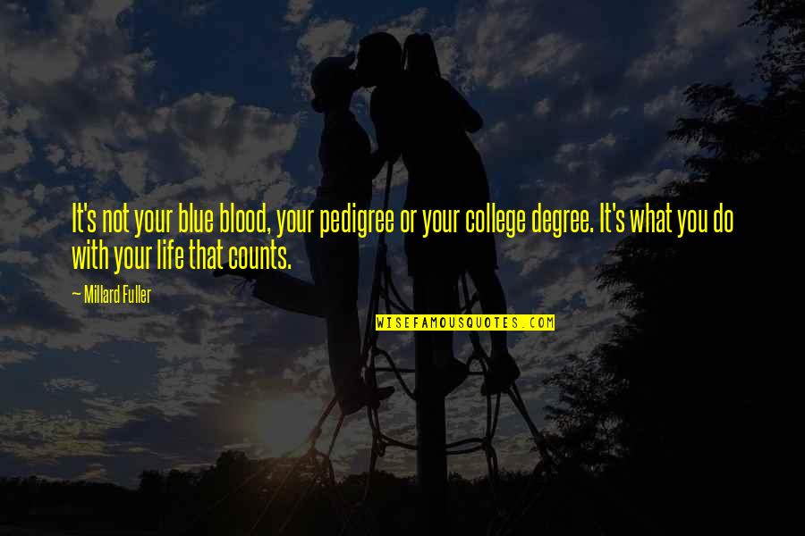 Graduation College Quotes By Millard Fuller: It's not your blue blood, your pedigree or