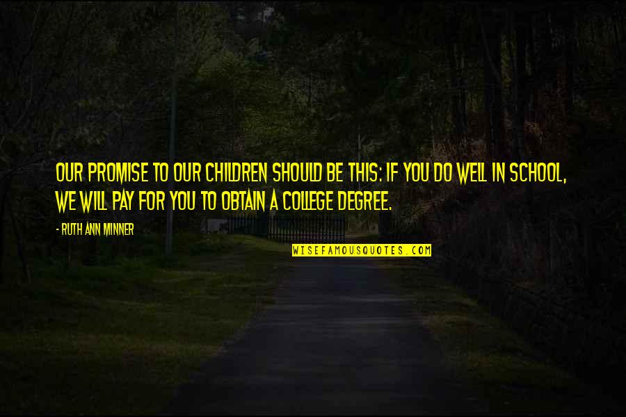 Graduation College Quotes By Ruth Ann Minner: Our promise to our children should be this: