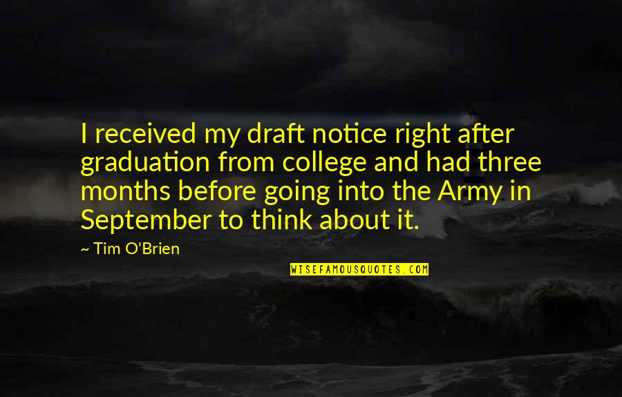 Graduation College Quotes By Tim O'Brien: I received my draft notice right after graduation