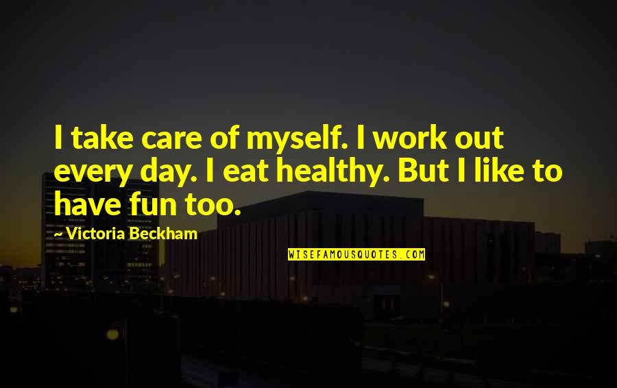 Graefenberg Quotes By Victoria Beckham: I take care of myself. I work out