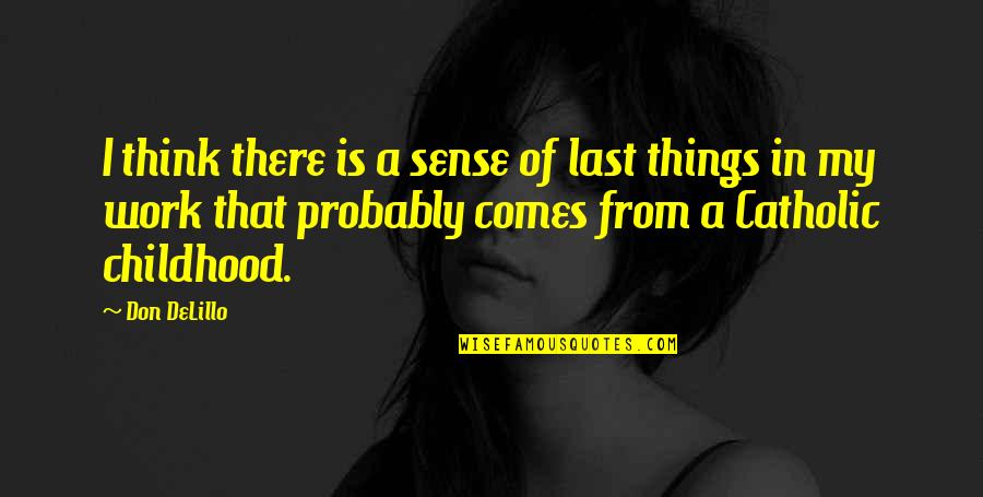 Graeff Crabtree Quotes By Don DeLillo: I think there is a sense of last