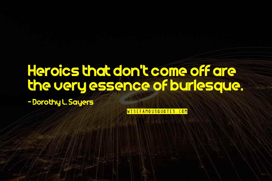 Graffunder Fortress Quotes By Dorothy L. Sayers: Heroics that don't come off are the very