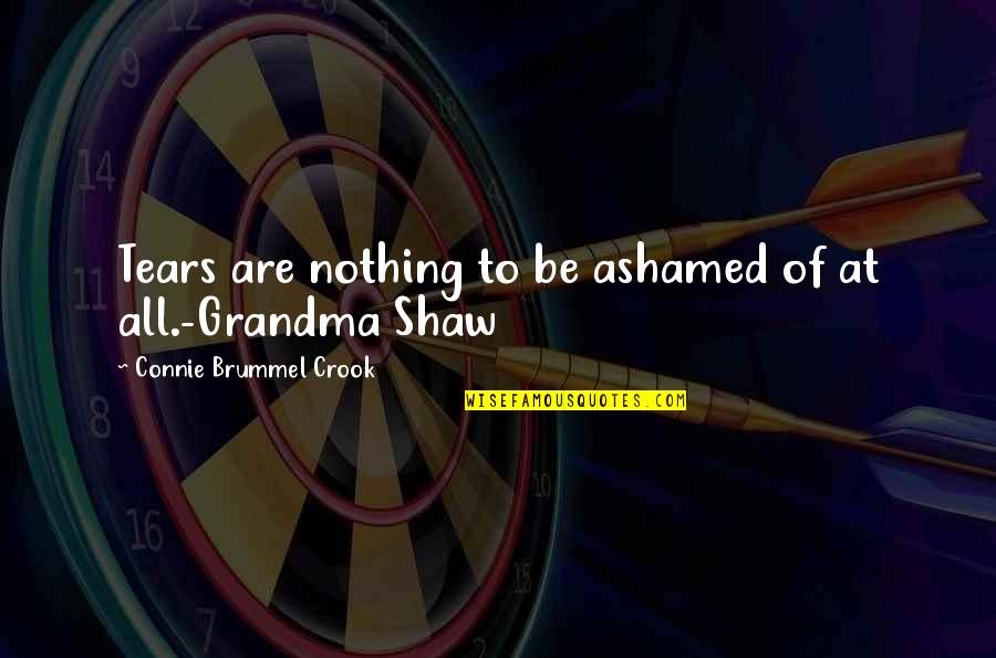 Gragtlis Quotes By Connie Brummel Crook: Tears are nothing to be ashamed of at