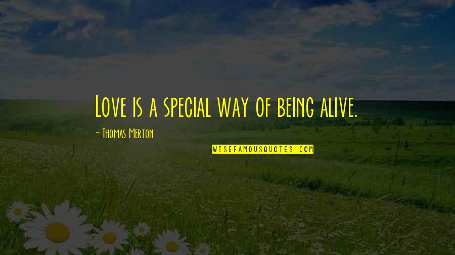 Graham Taylor Quotes By Thomas Merton: Love is a special way of being alive.