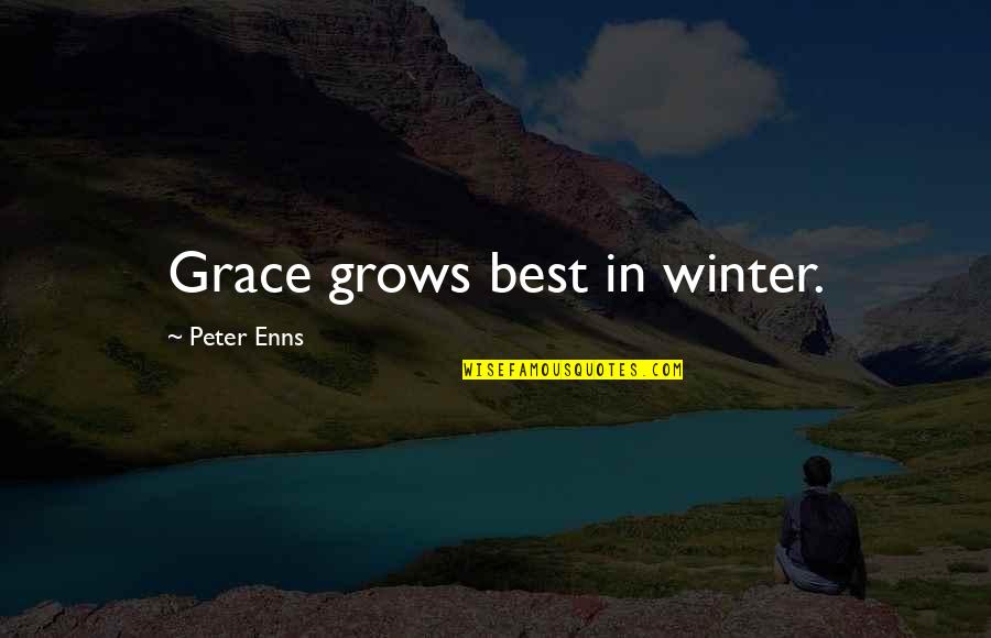 Graley Tire Quotes By Peter Enns: Grace grows best in winter.