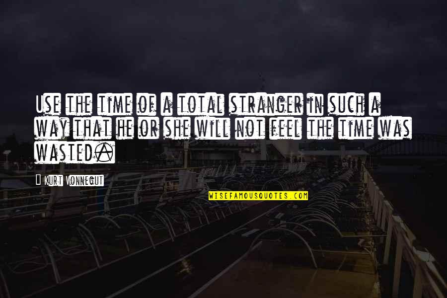 Grammar Full Stop Quotes By Kurt Vonnegut: Use the time of a total stranger in