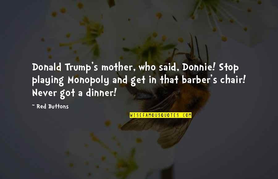 Grammatically Correct Use Of Quotes By Red Buttons: Donald Trump's mother, who said, Donnie! Stop playing