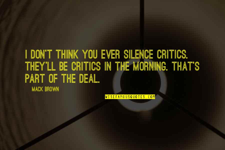 Grand Canyon Theodore Roosevelt Quotes By Mack Brown: I don't think you ever silence critics. They'll