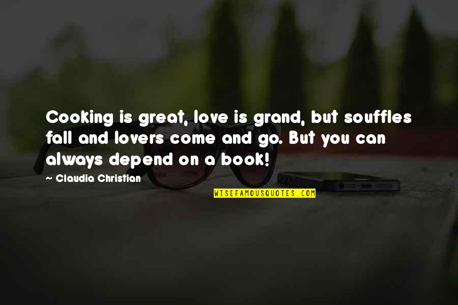 Grand Love Quotes By Claudia Christian: Cooking is great, love is grand, but souffles