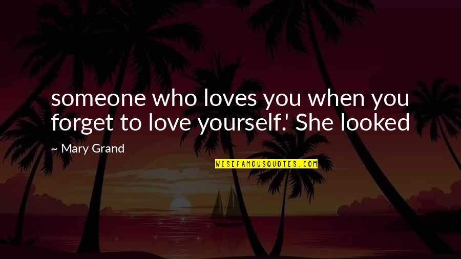 Grand Love Quotes By Mary Grand: someone who loves you when you forget to