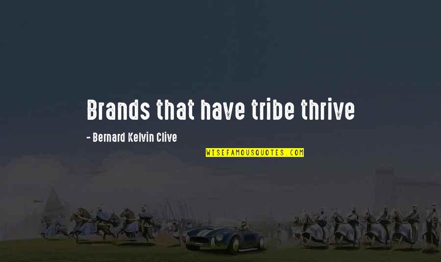 Grandalt Quotes By Bernard Kelvin Clive: Brands that have tribe thrive