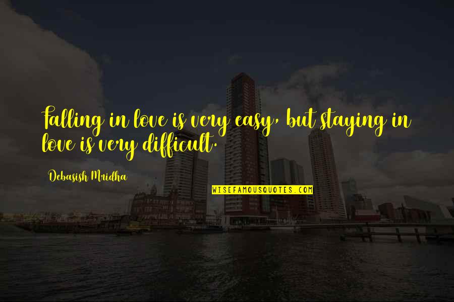 Grandchild's Quotes By Debasish Mridha: Falling in love is very easy, but staying