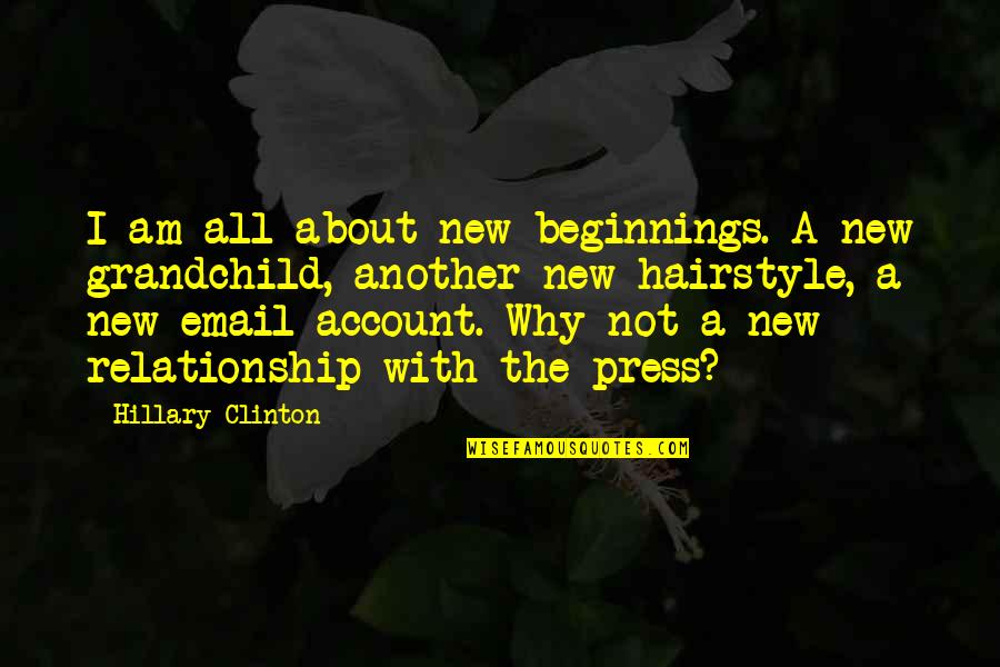 Grandchild's Quotes By Hillary Clinton: I am all about new beginnings. A new