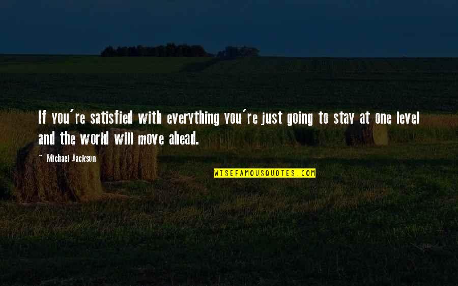 Granderthan Quotes By Michael Jackson: If you're satisfied with everything you're just going